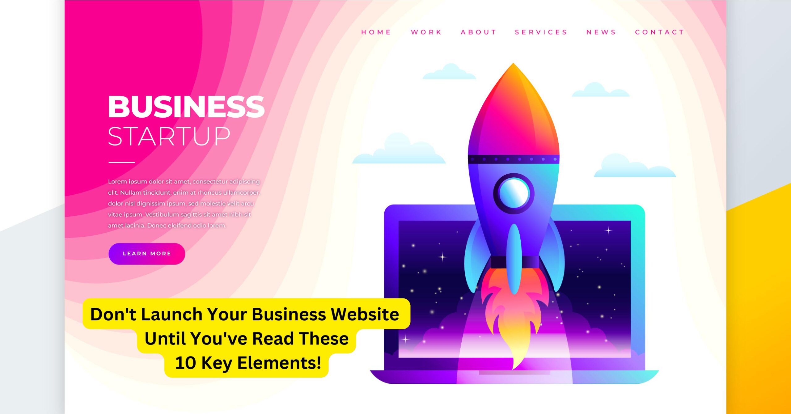 Don’t Launch Your Business Website Until You’ve Read These 10 Key Elements!