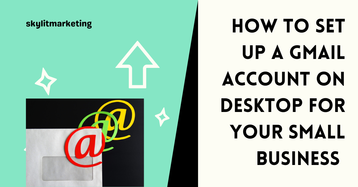 How to Set Up a Gmail Account on Desktop for Your Small Business 2025